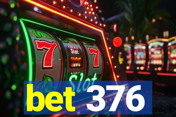 bet 376